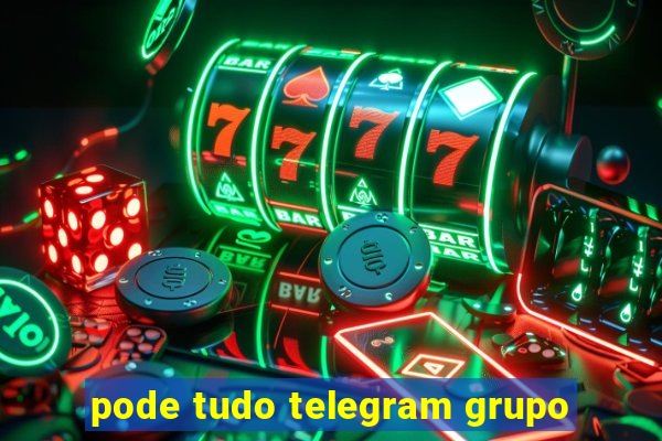 pode tudo telegram grupo